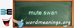 WordMeaning blackboard for mute swan